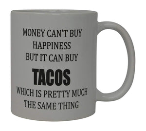 Best Funny Coffee Mug Money can't Buy Happiness But It Can Buy Tacos Novelty Cup Great Gift For Men or Women - Coffee Mugs - Rogue River Tactical  - Rogue River Tactical 