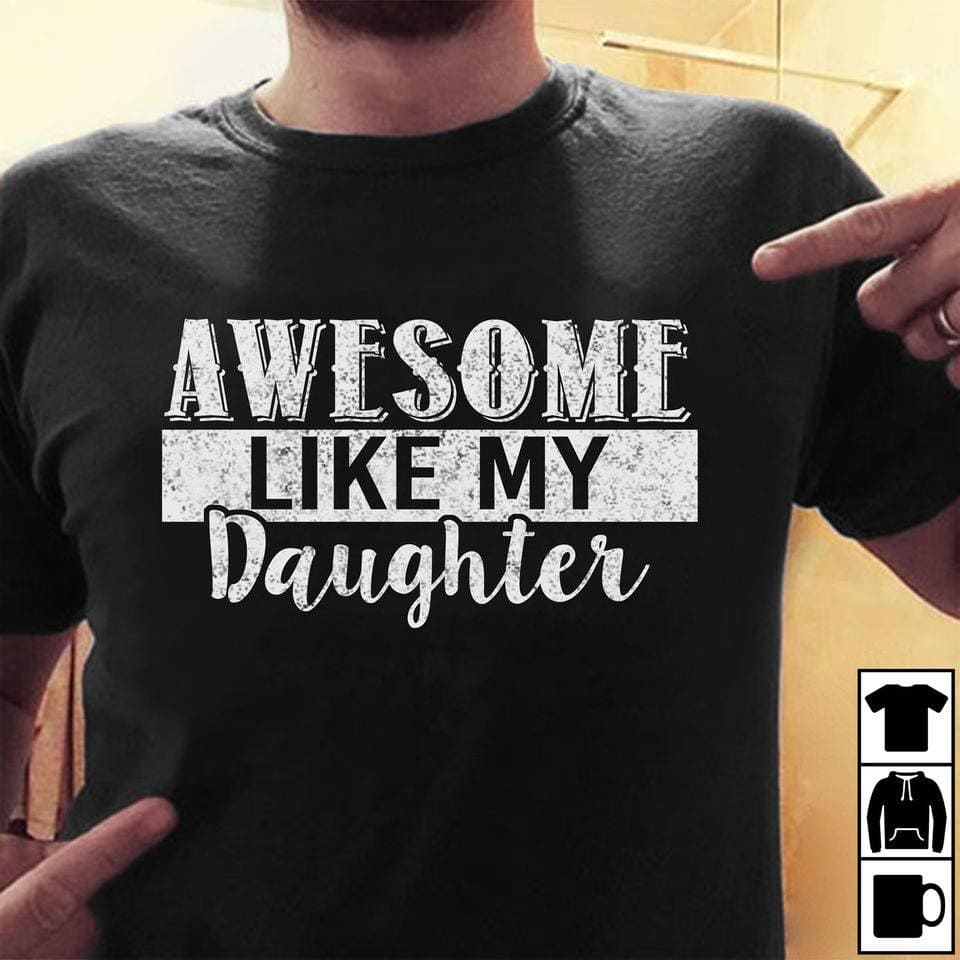 Awesome Like My Daughter T-shirt, Gift For Daughter