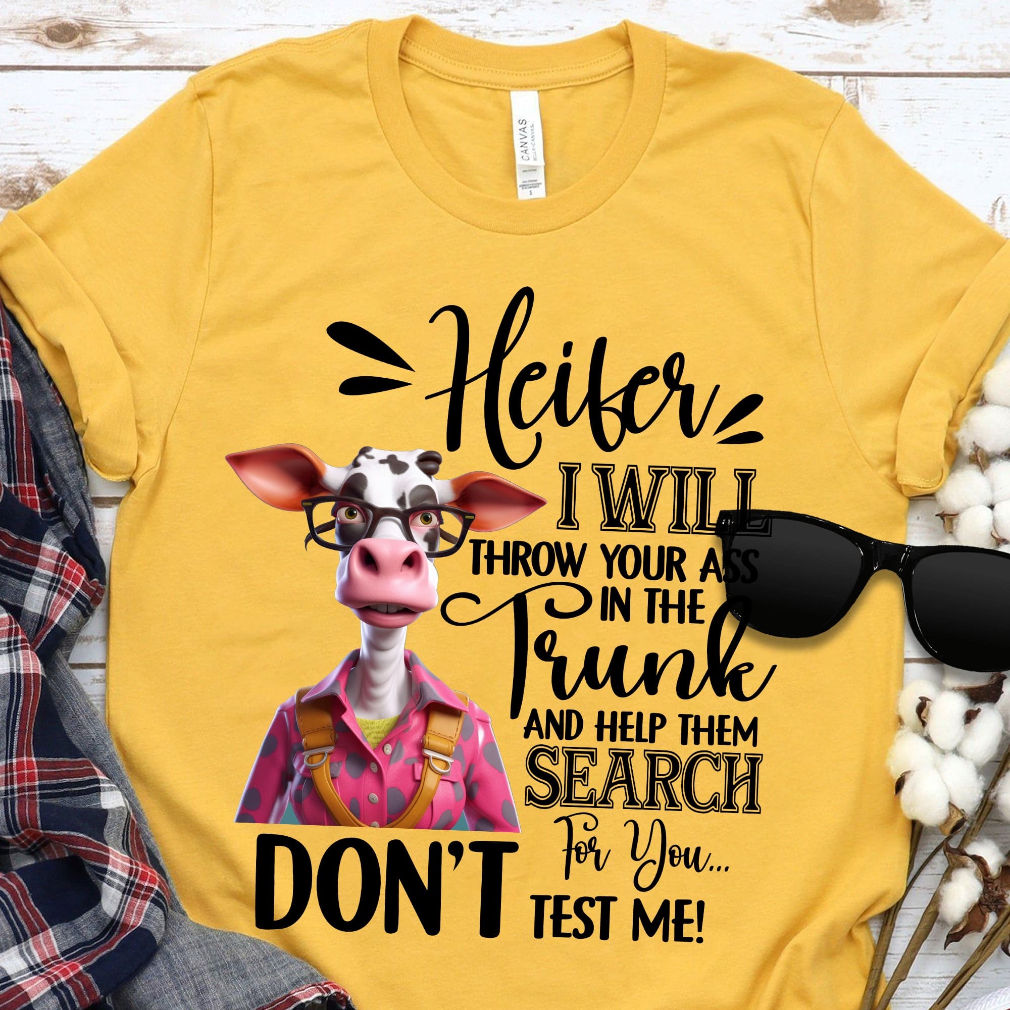 Heifer T-shirt, I Will Throw Your Ass In The Trunk And Help Them Search For You Don't Test Me
