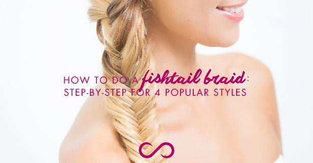 How to Do a Fishtail Braid: Step-by-Step for 4 Popular Styles