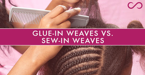 Glue-in Weaves vs. Sew-in Weaves