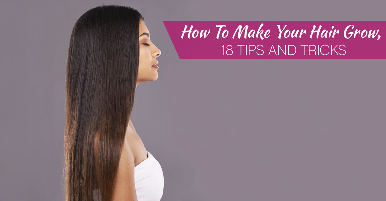 How To Make Your Hair Grow, 18  Tips And Tricks