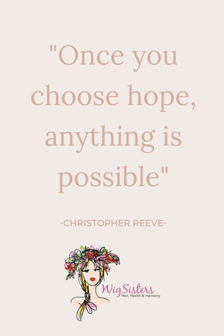 Once you choose hope, anything is possible. 