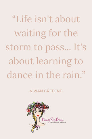 “Life isn't about waiting for the storm to pass... It's about learning to dance in the rain.”
