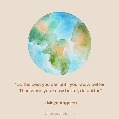 Maya Angelou quote below an illustration of Earth: Do your best until you know better. Then do better.