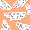Never forget how wildly capable you are- Everyday Sticker