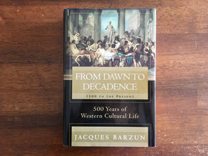 From Dawn to Decadence: 1500 to the Present by Jacques Barzun, 500 Years of Western Cultural Life
