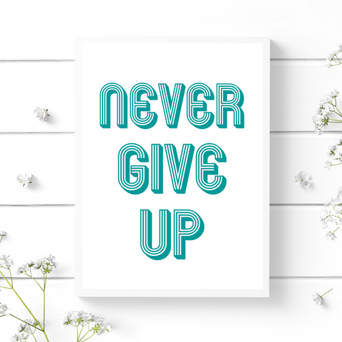 never give up quote print