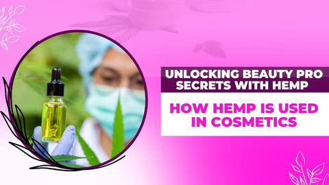 Unlocking Beauty Pro Secrets with Hemp: How Hemp is Used in Cosmetics