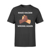 Anti Trump Make Racism Wrong Again - Standard T-shirt