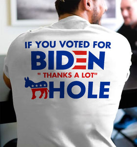 Politic 2021 If You Voted For Biden Thanks A Lot Asshole Vote Trump Biden Republic Demoracy Freedom Vote Hot Trending Gift  T-Shirt