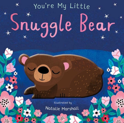 You’re My Little Snuggle Bear Board Book