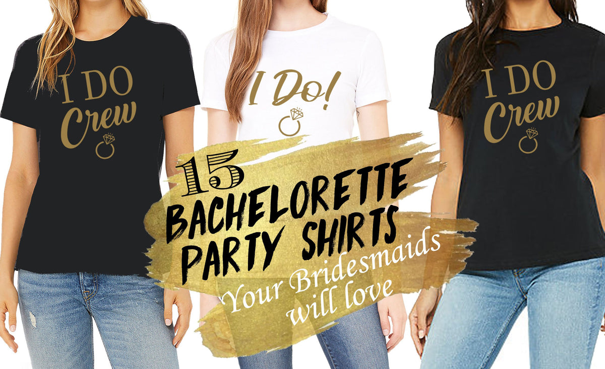 15 Bachelorette Party Shirts (Your Bridesmaids Will Actually Love ...