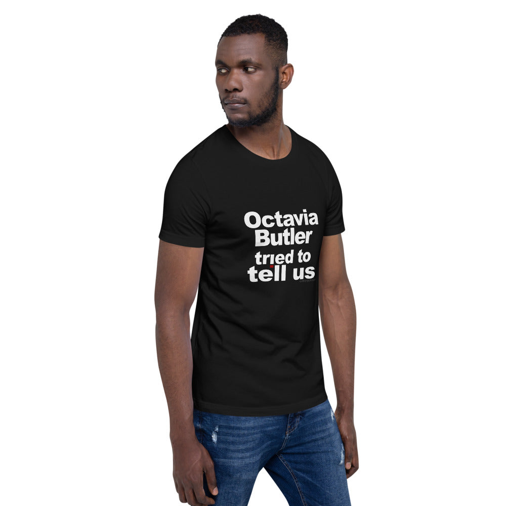 Octavia Butler Tried To Tell Us - The Short-Sleeve Unisex Tee ...