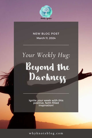 Knots of Grace on Pinterest Blog Post Weekly Hug Inspiration Beyond the Darkness