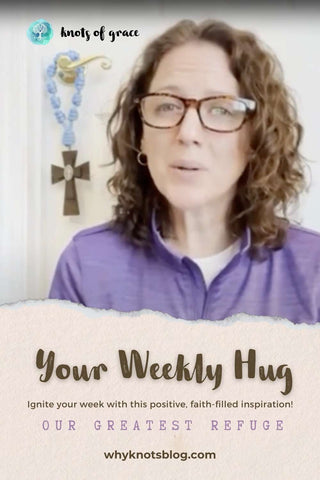 Knots of Grace on Pinterest Blog Post Weekly Hug Inspiration Our Greatest Refuge