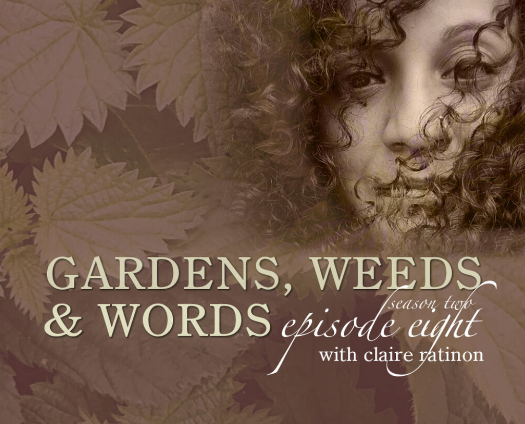 Garden, Weeds and Words podcast image, featuring Claire Ratinon.