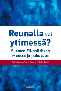 Reunalla vai ytimessä? Suomen EU-politiikan muutos ja jatkuvuus – UM  julkaisupalvelut