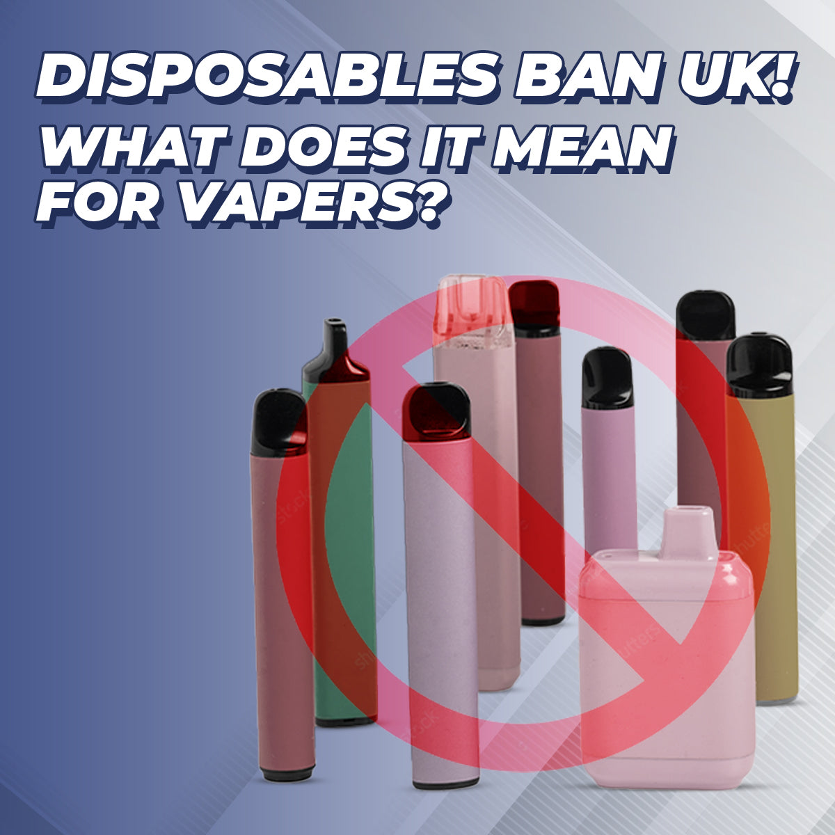 UK Disposable Vape Ban: Impacts & How To Prepare
