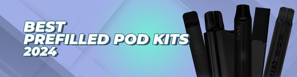 Top 5 Prefilled Pod Vape Kits 2024