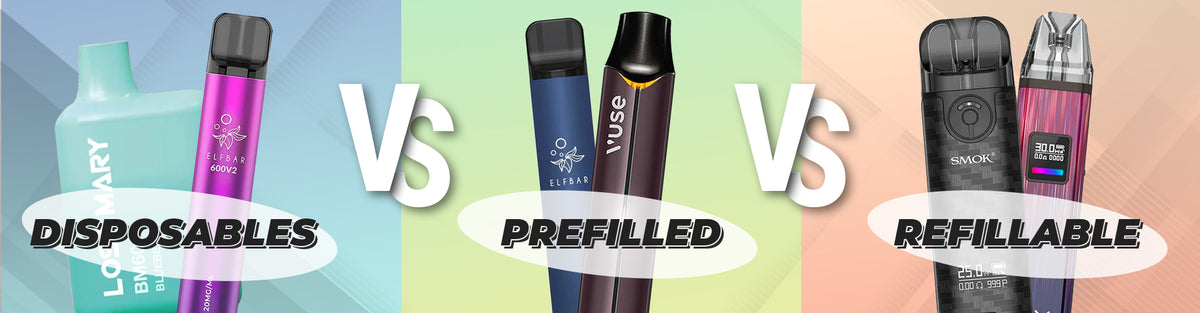 Disposables Vs Prefilled Vs Refillable Vapes Comparison