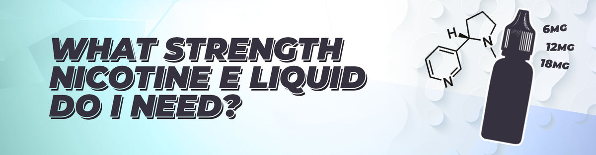 What Strength Nicotine E Liquid Do I Need?