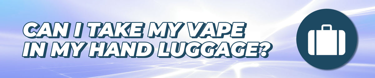 Can I take my vape in my hand luggage?