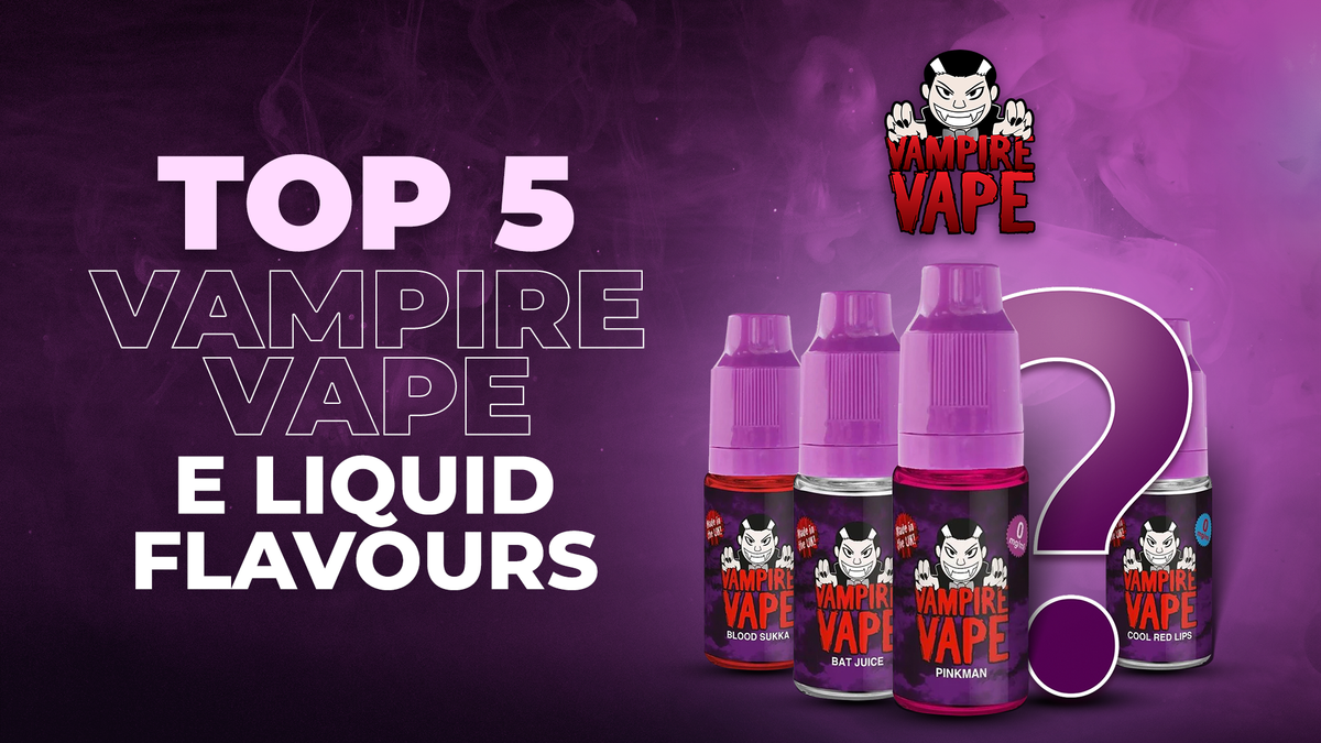 Best Vampire Vape E-Liquid Flavours