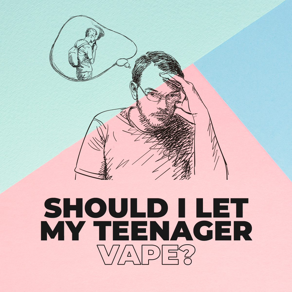 Parents: Should I Let My Teenager Vape?
