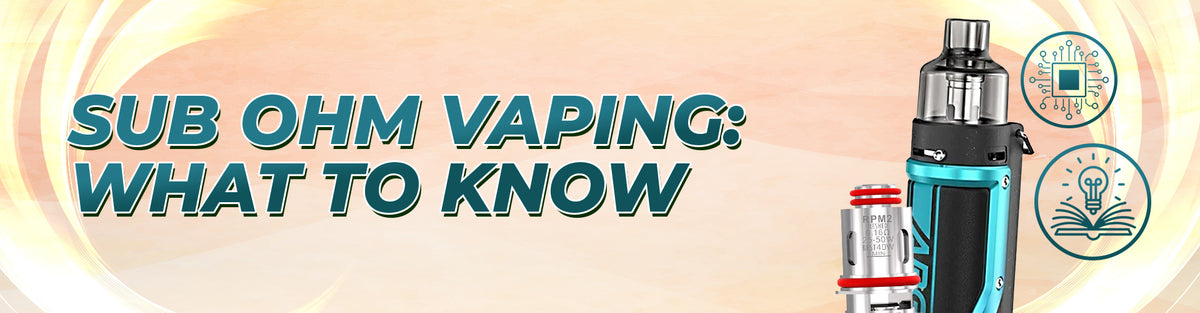 Sub ohm vaping: what to know
