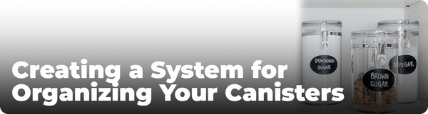 Creating a System for Organizing Your Canisters