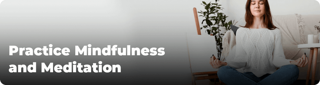 Practice Mindfulness and Meditation