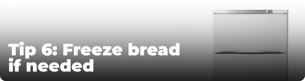 Freeze bread if needed