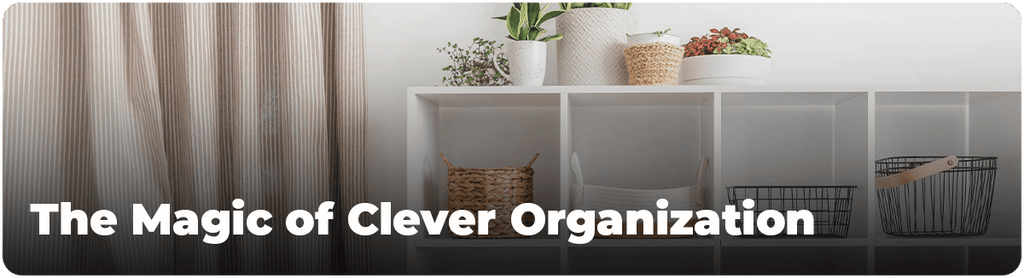 The Magic of Clever Organization