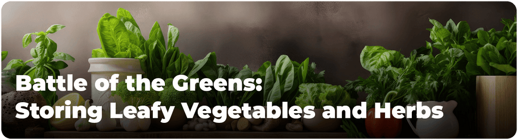 Battle of the Greens: Storing Leafy Vegetables and Herbs