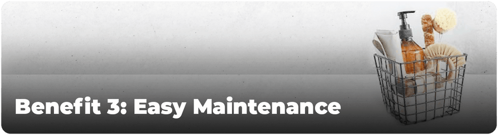 Benefit 3: Easy Maintenance