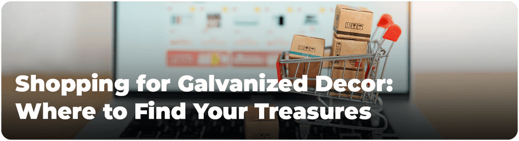 Shopping for Galvanized Decor: Where to Find Your Treasures