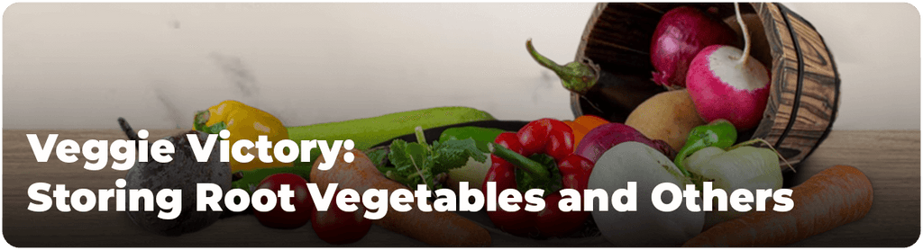 Veggie Victory: Storing Root Vegetables and Others