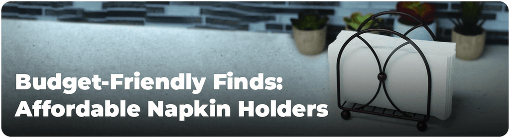 Budget-Friendly Finds: Affordable Napkin Holders