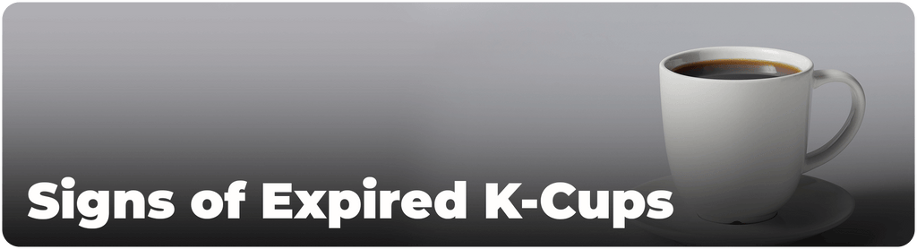 Signs of Expired K-Cups