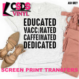 Screen Print Transfer - Educated Vaccinated Caffeinated Dedicated - Black DISCONTINUED