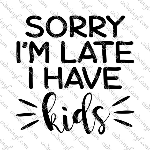 Download Svg0111 Sorry I M Late I Have Kids Svg Cut File Csds Vinyl