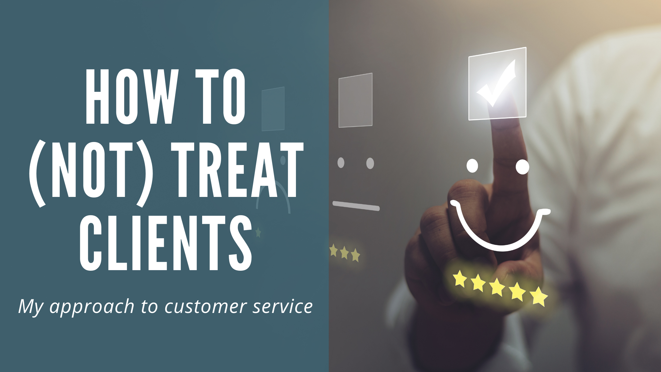 How to not treat clients; my approach to customer service.