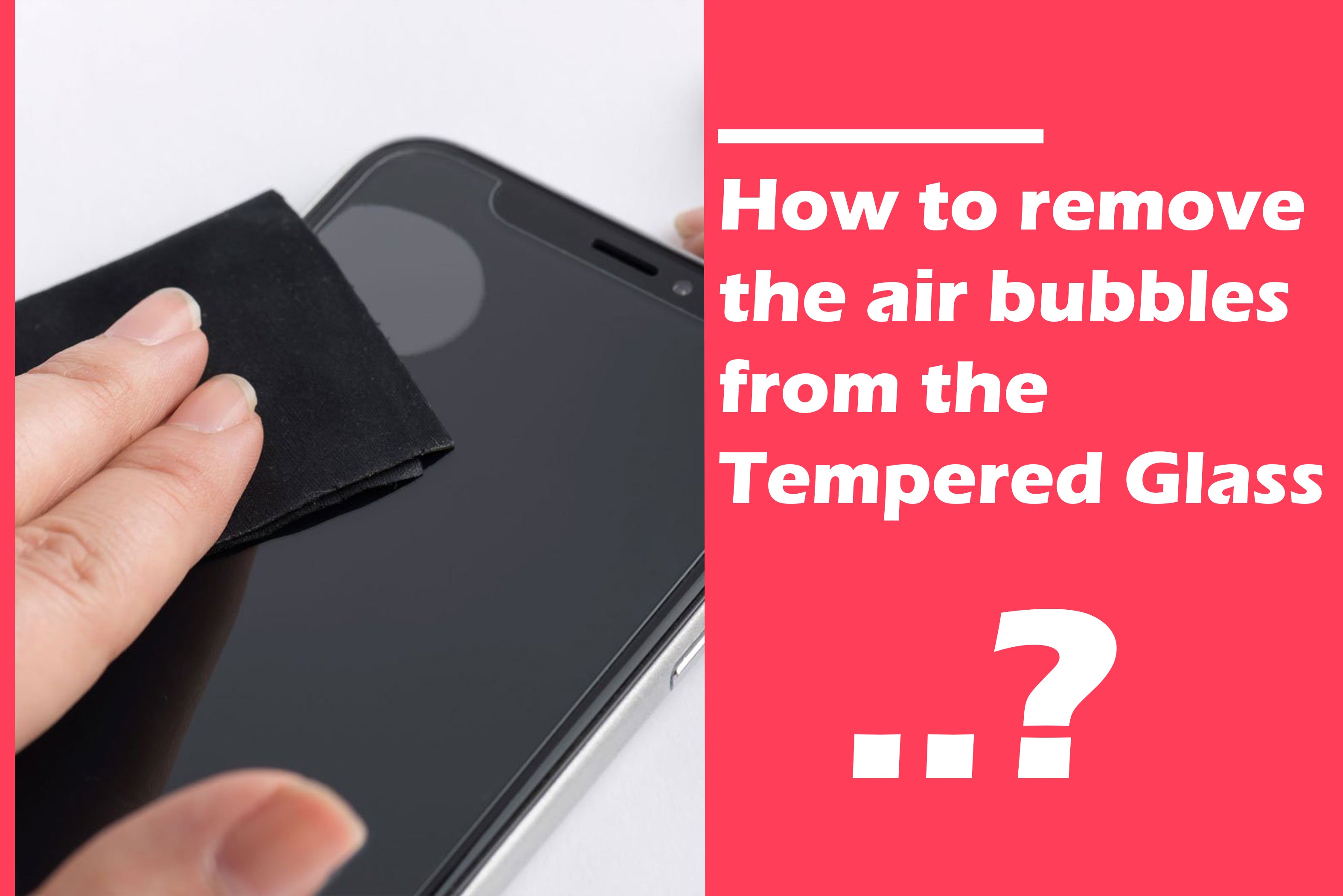 How to Remove Bubbles from Tempered Glass Film