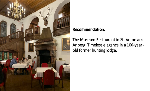 o	Immerse in St. Anton's heritage: Museum Restaurant inside a former hunting lodge.
