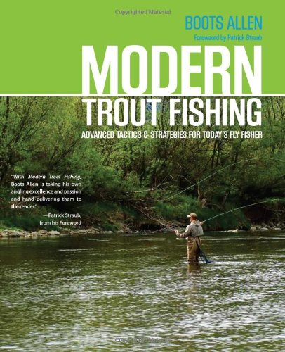 Modern Trout Fishing: Advanced Tactics And Strategies For Today's Fly ...