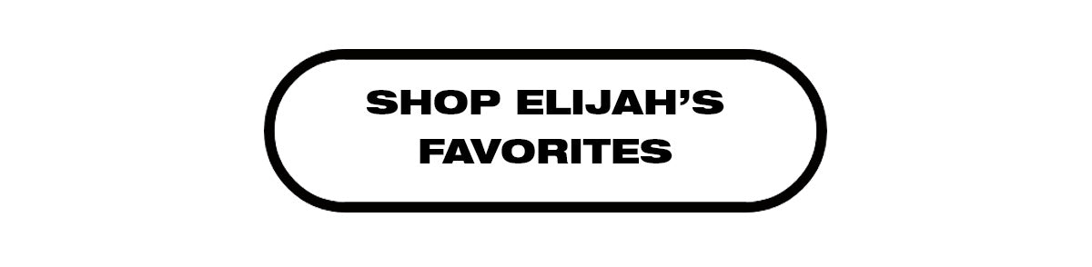 Shop Elijah's Favorites
