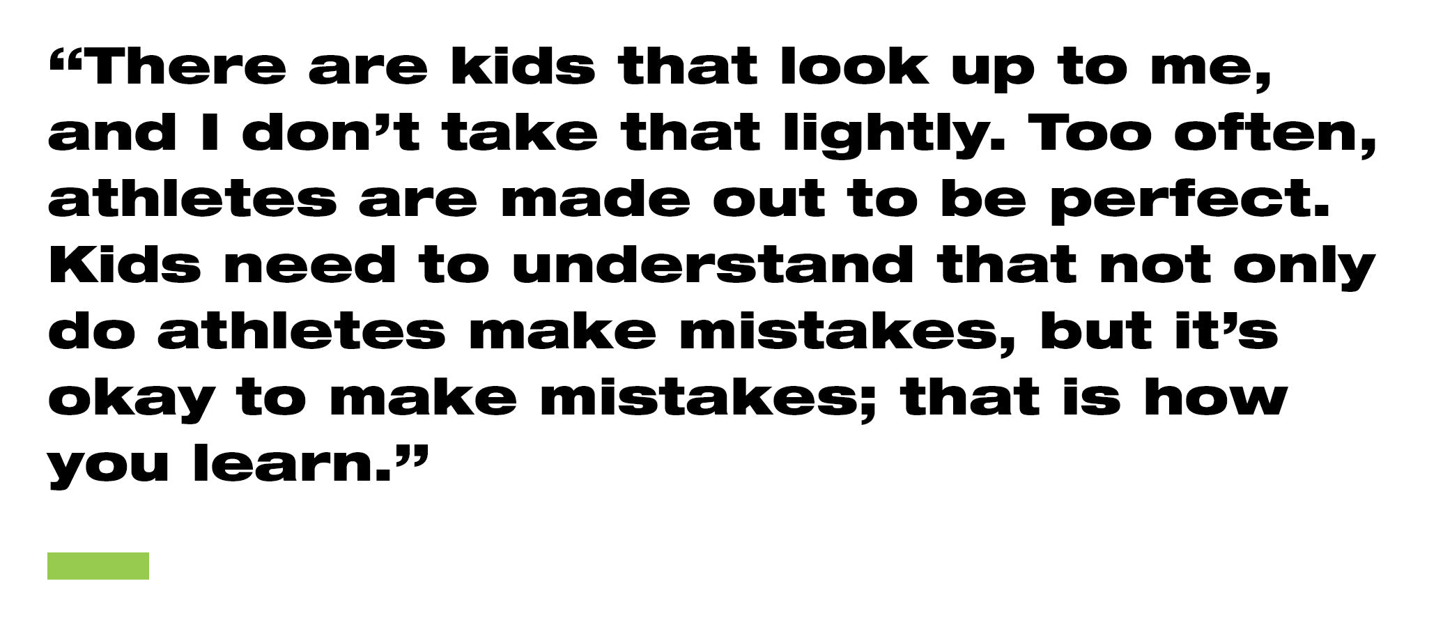 "There are kids that look up to me."