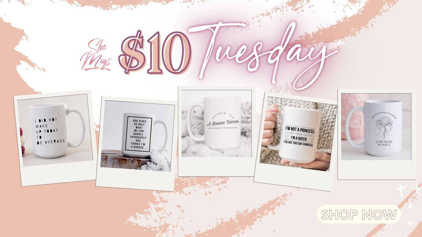 SheMugs $10 Tuesday