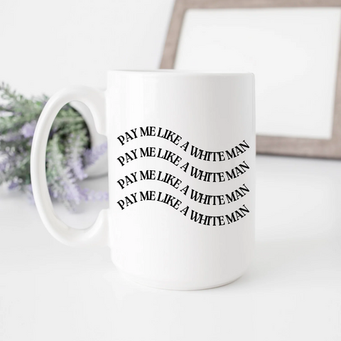 Pay Me Like a White Man Coffee Mug | Feminism Collection 2022 SheMugs